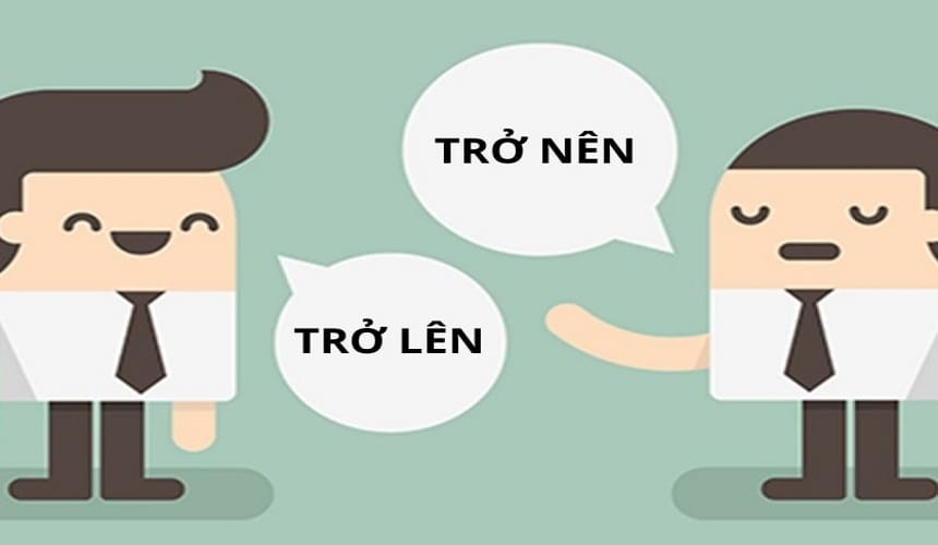 Lý do nhầm lẫn giữa trở lên và trở nên
