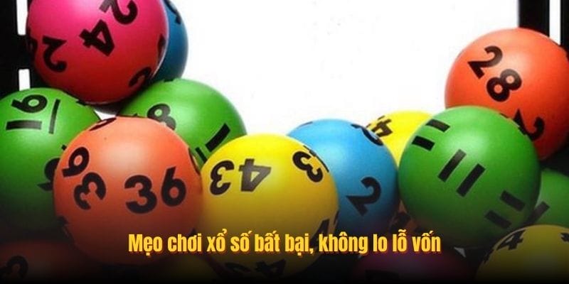 Mẹo chơi xổ số bất bại, không lo lỗ vốn