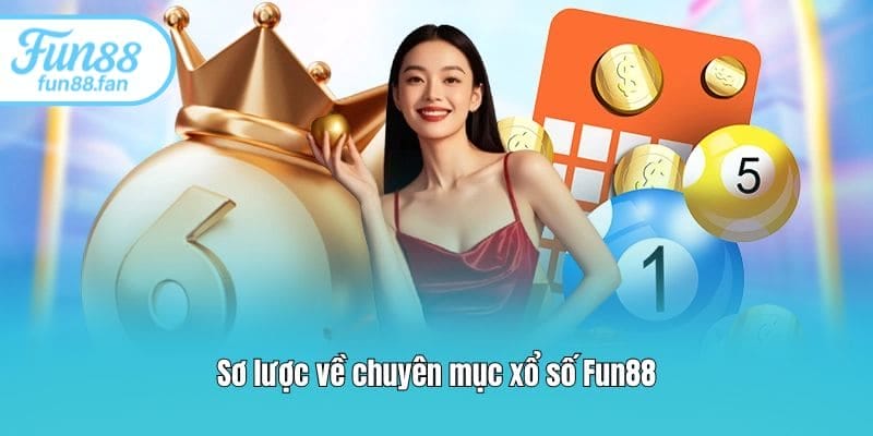 Sơ lược về chuyên mục xổ số Fun88