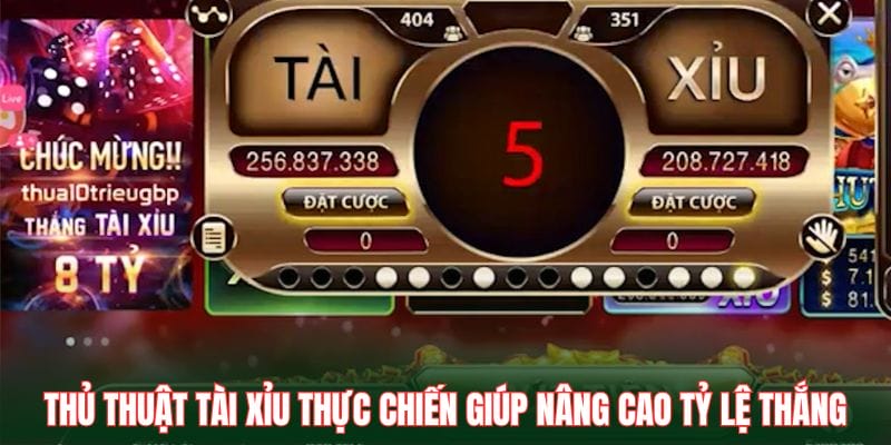 Thủ thuật tài xỉu thực chiến giúp nâng cao tỷ lệ thắng