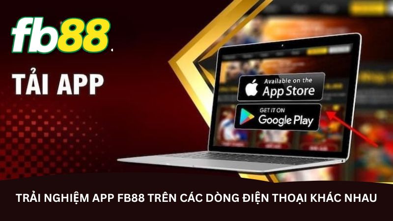 Trải nghiệm app FB88 trên các dòng điện thoại khác nhau