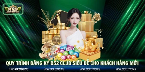 Quy trình đăng ký b52 club siêu dễ cho khách hàng mới