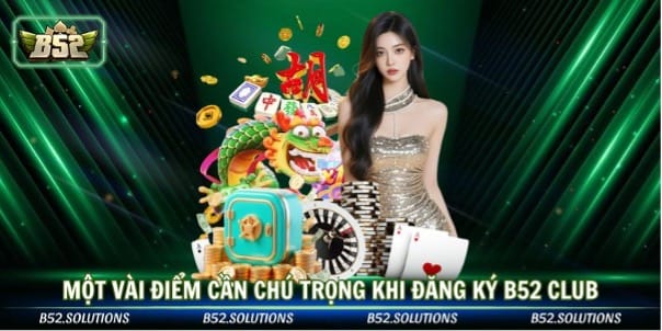 Một vài điểm cần chú trọng khi đăng ký b52 club