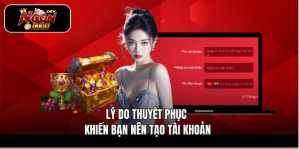 Lý do thuyết phục khiến bạn nên tạo tài khoản