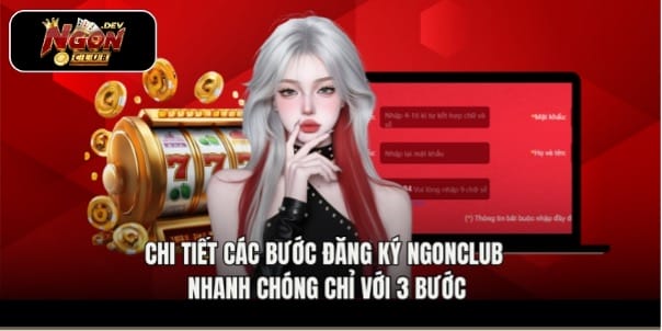 Chi tiết các bước đăng ký Ngonclub nhanh chóng chỉ với 3 bước