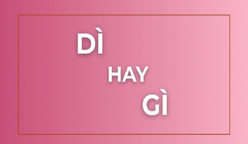 Dì hay gì đúng chính tả