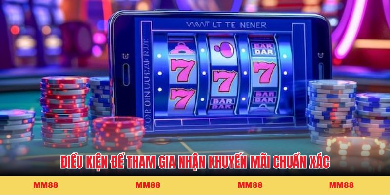 Điều kiện để tham gia nhận khuyến mãi chuẩn xác