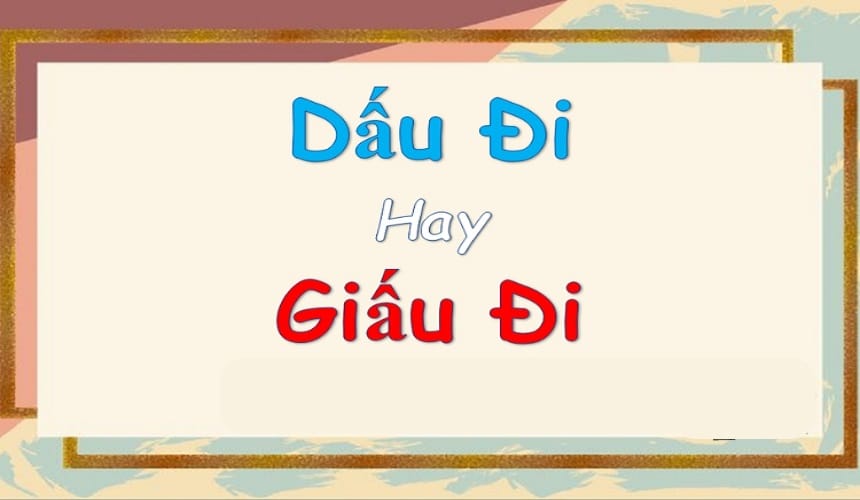 Phân biệt giấu và dấu trong tiếng Việt
