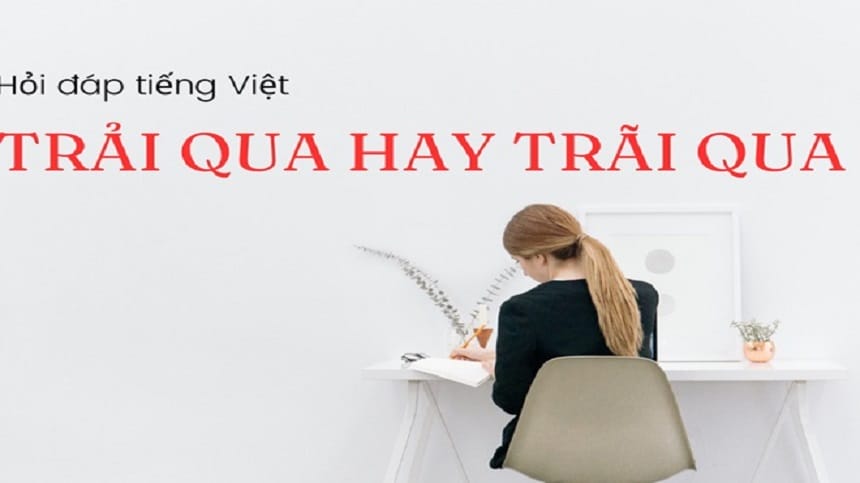 Phân biệt trải qua hay trãi qua là đúng/Thông tin thú vị về Tiếng Việt