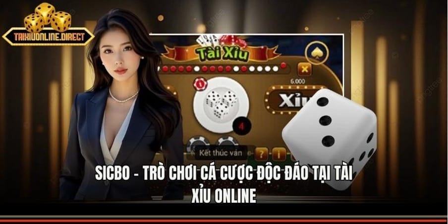 Sicbo - Trò Chơi Cá Cược Độc Đáo Tại Tài xỉu online