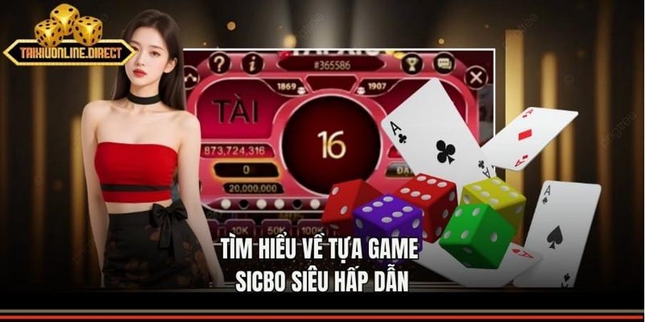 Tìm hiểu về tựa game sicbo siêu hấp dẫn