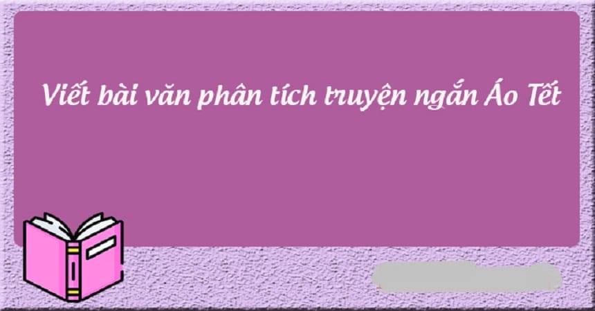 Bài văn mẫu phân tích Áo tết chọn lọc hay nhất