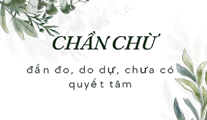 Chần chừ là từ được sử dụng phổ biến hơn
