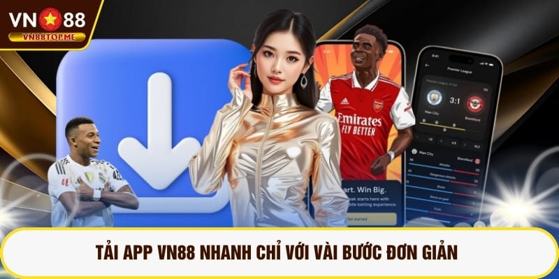 Tải app VN88 nhanh chỉ với vài bước đơn giản