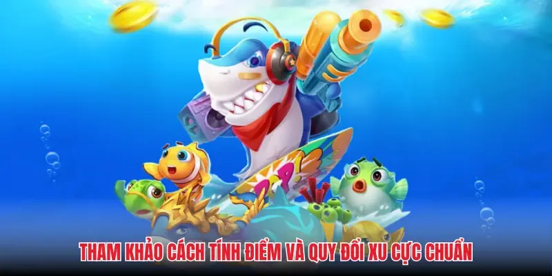 Tham khảo cách tính điểm và quy đổi xu cực chuẩn