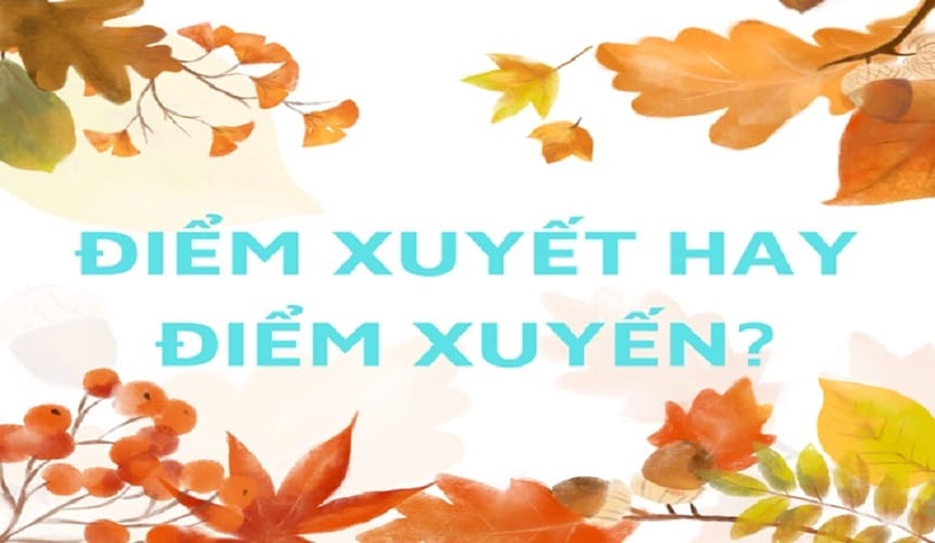 Mẹo ghi nhớ nhanh điểm xuyết đúng chính tả