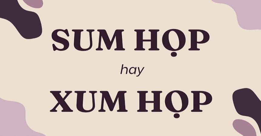 Sum họp hay xum họp đúng chính tả