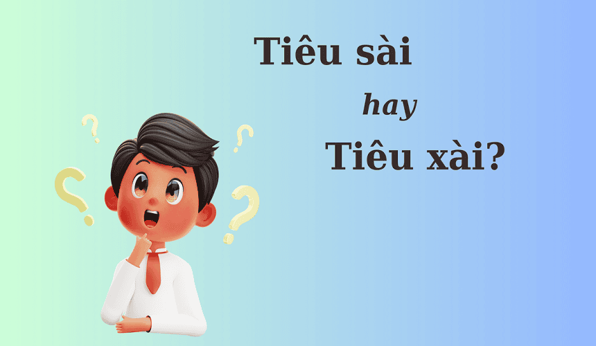 Tiêu xài hay tiêu sài đúng chính tả