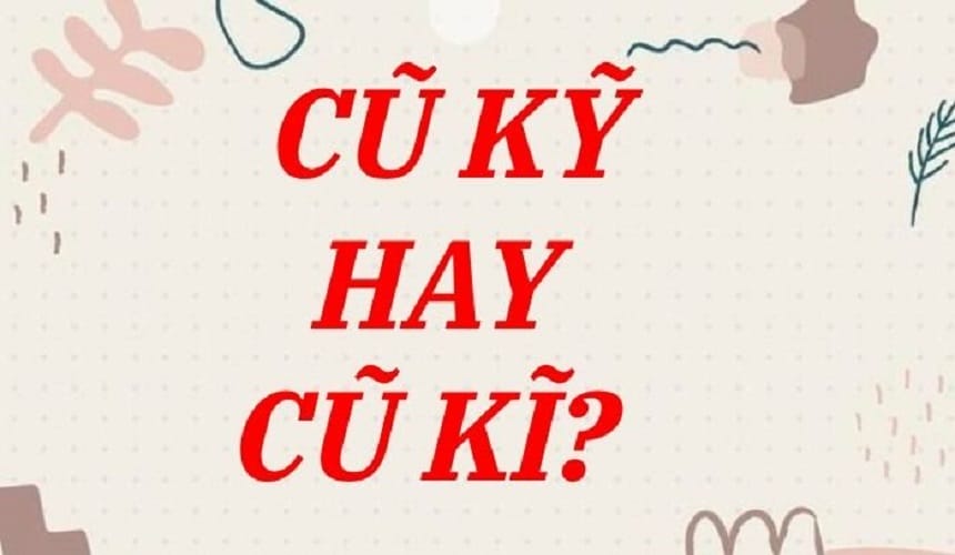 Vì sao có sự nhầm lẫn giữa cũ kỹ và cũ kĩ