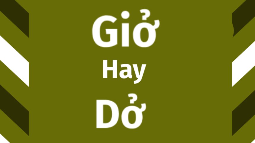 Dùng từ dở hay giở mới đúng là điều khiến không ít người băn khoăn, bối rối