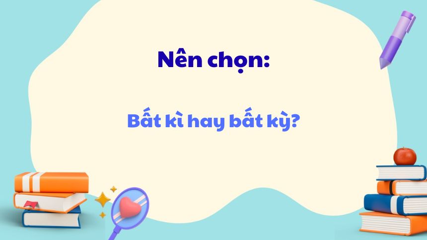 “Bất kỳ” là cách viết thông dụng và được công nhận rộng rãi