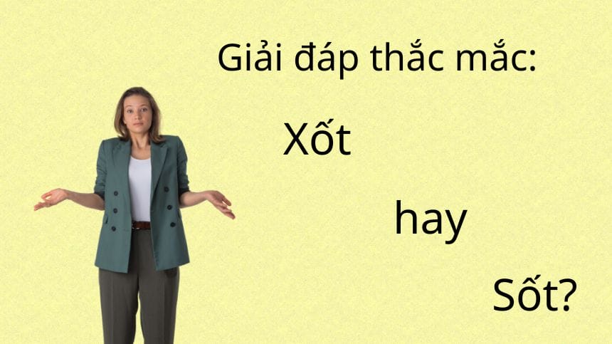Chọn sốt hay xốt vẫn luôn là thắc mắc của nhiều người