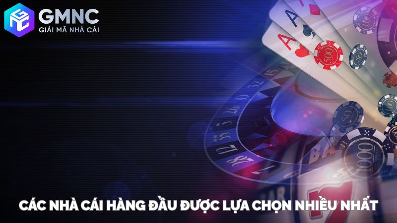 Các Nhà Cái Hàng Đầu Được Game Thủ Lựa Chọn Nhiều Nhất