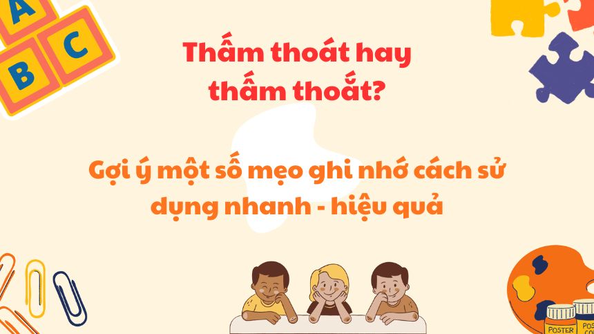 Gợi ý mẹo ghi nhớ hiệu quả cách dùng “thấm thoắt”