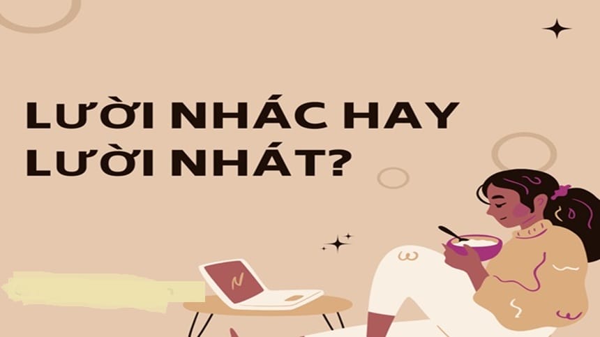 Lười nhác hay lười nhát đúng
