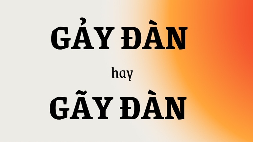 Nguyên nhân nhầm lẫn giữa gãy đàn và gảy đàn