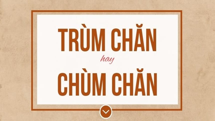 Trùm chăn hay chùm chăn chuẩn tiếng Việt
