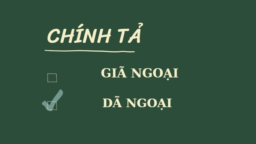 Vì sao nhầm lẫn giữa giã ngoại và dã ngoại