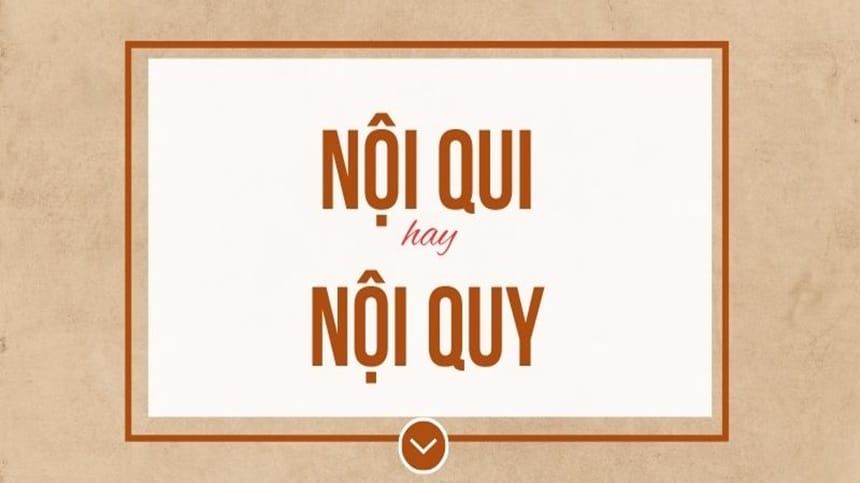 Vì sao nhầm lẫn giữa nội quy và nội qui