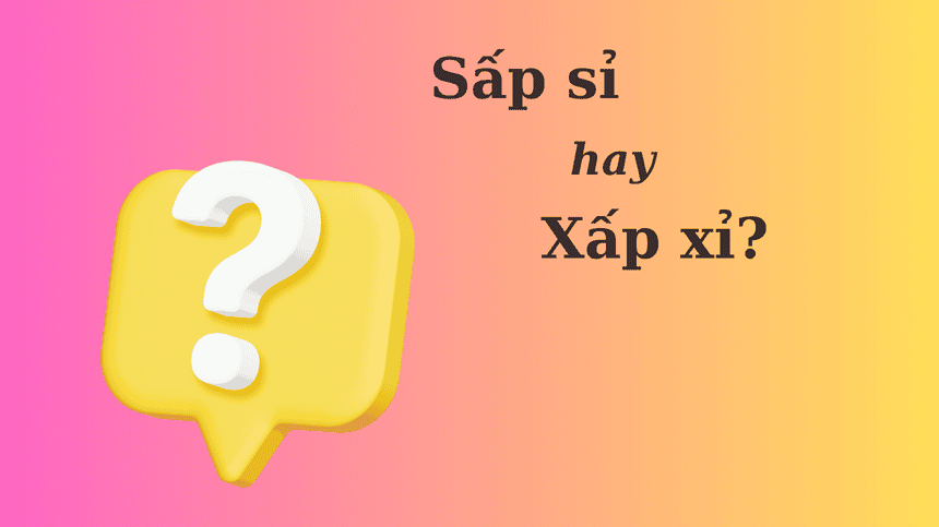 Ý nghĩa của từ xấp xỉ và sấp sỉ