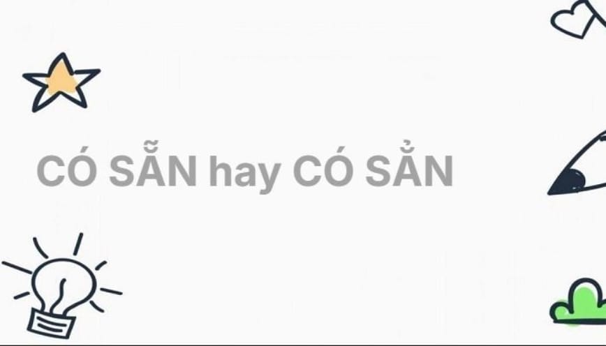 Có sẵn hay có sẳn - Đâu là từ vựng đúng chính tả tiếng Việt?