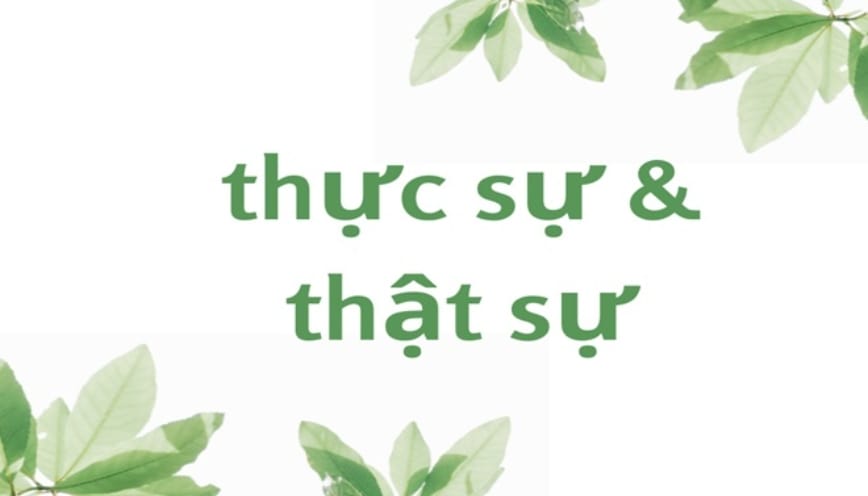 Nguyên nhân khiến nhiều người nhầm giữa “thực sự” và “thật sự”