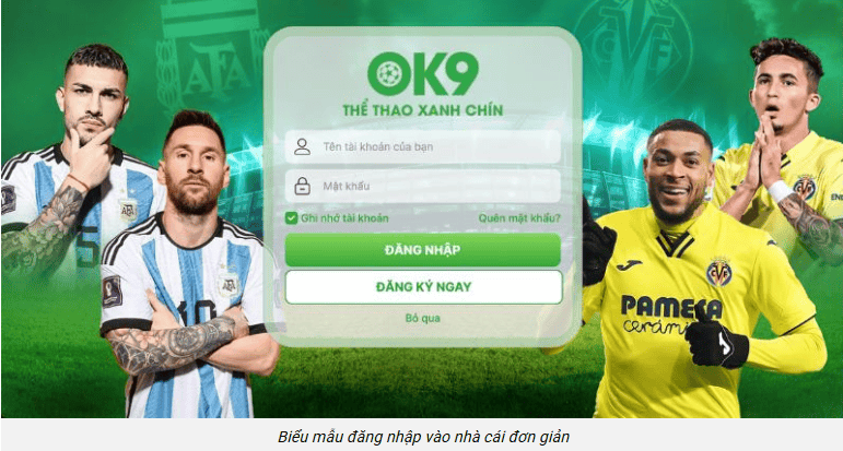 Quy Trình OK9 Đăng Nhập Gọn Gàng Dành Cho Tân Thủ