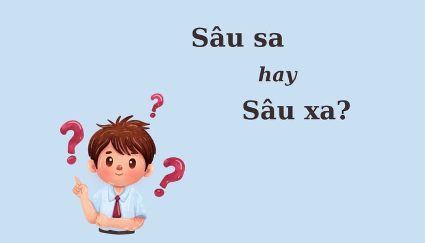 Sâu sa là từ sai chính tả do nhầm lẫn cách đọc