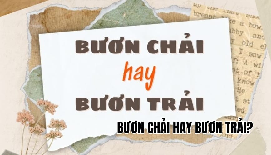 Bươn chải hay bươn trải? Hiểu đúng để tránh dùng sai