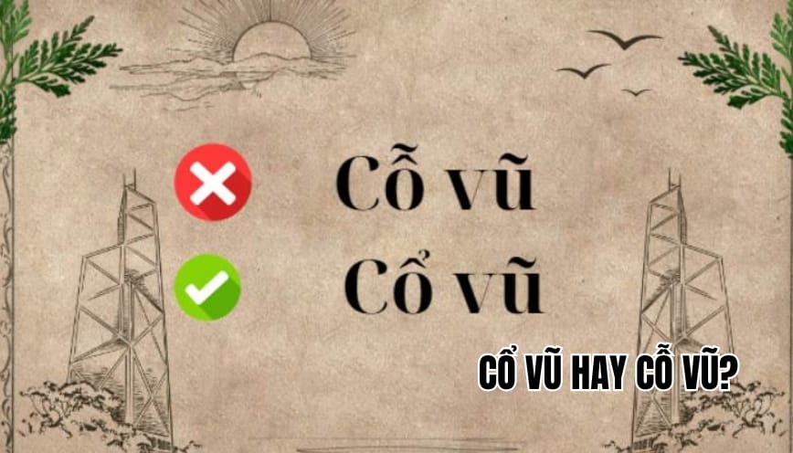Phân biệt cổ vũ hay cỗ vũ và dùng đúng trong mọi ngữ cảnh