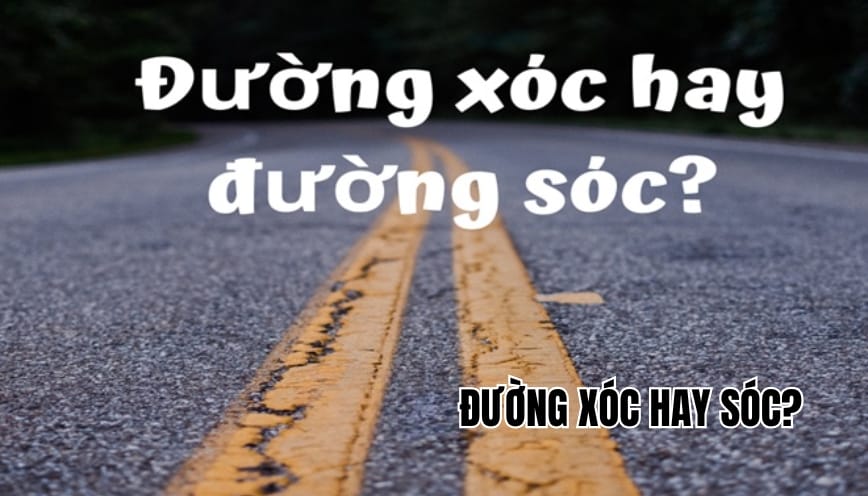 Đường xóc hay sóc mới đúng theo quy tắc tiếng Việt chuẩn?