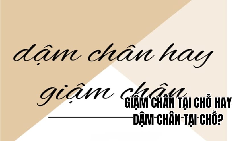 Giậm chân tại chỗ hay dậm chân tại chỗ mới đúng chính tả?