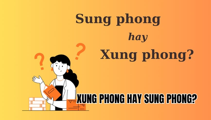 Xung phong hay sung phong? Cách viết đúng và mẹo nhớ nhanh