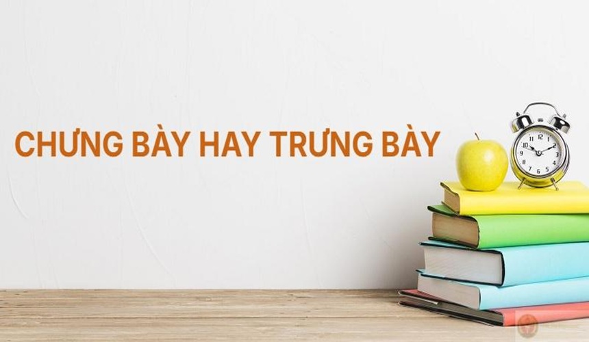 Lý do nhầm lẫn trưng bày thành chưng bày