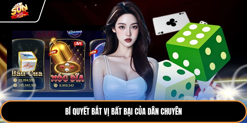 Bí quyết bắt vị bất bại của dân chuyên