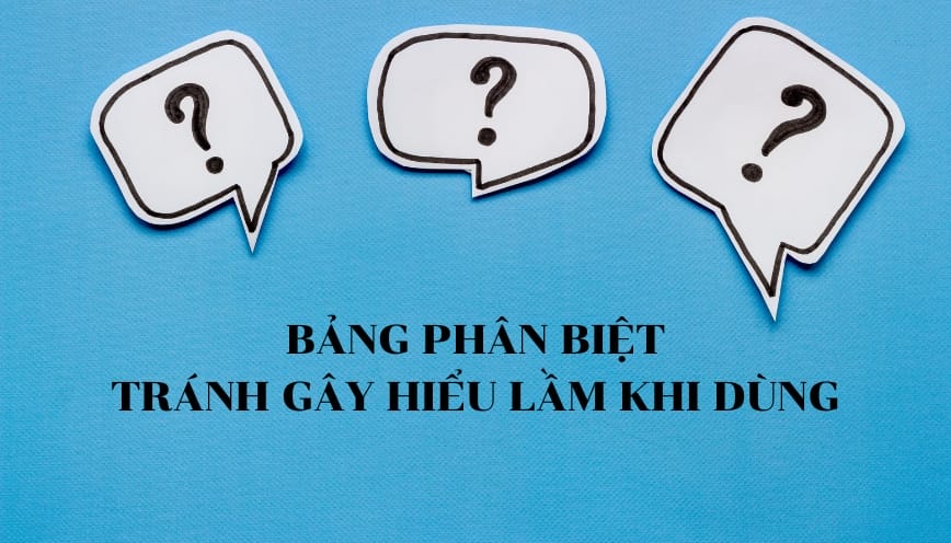 Bảng phân biệt tránh gây hiểu lầm khi dùng