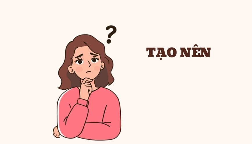 Cách dùng cụm “tạo nên” trong tiếng Việt