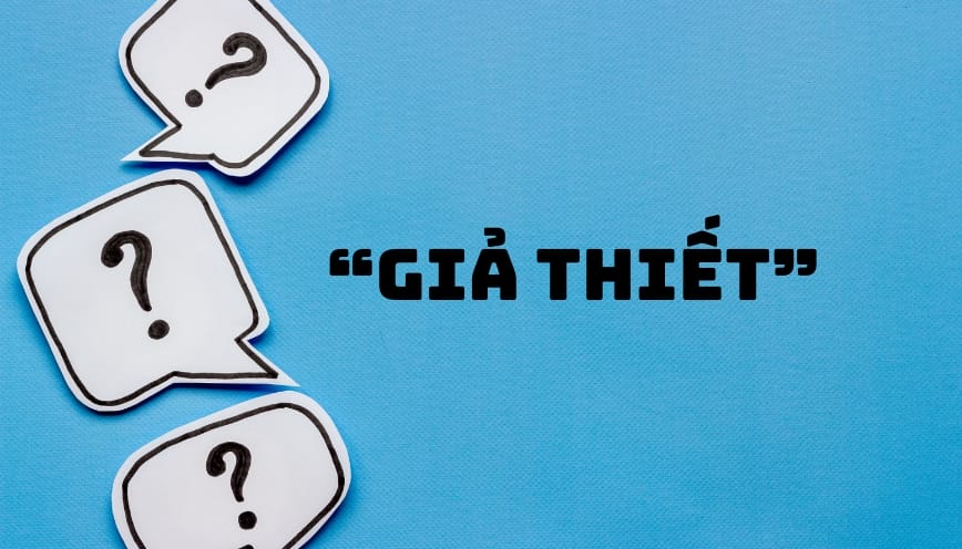 Cách dùng “giả thiết” trong học tập và lập luận