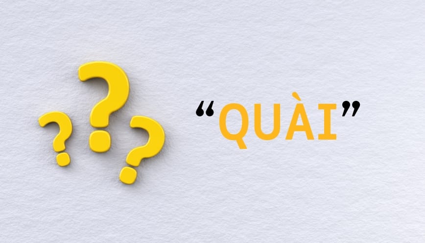 Cách dùng từ “quài” đúng nghĩa