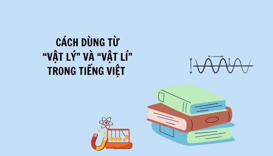 Cách dùng từ “vật lý” và “vật lí” trong tiếng Việt